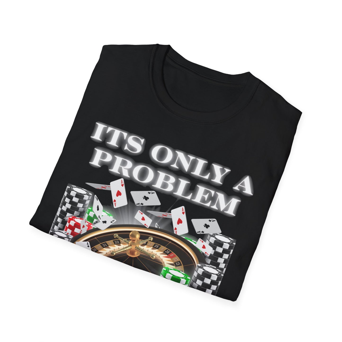 Its Only a Problem Tee