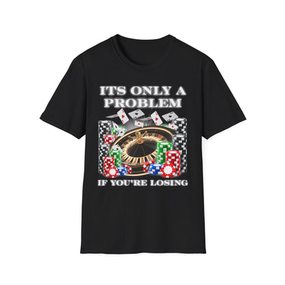 Its Only a Problem Tee