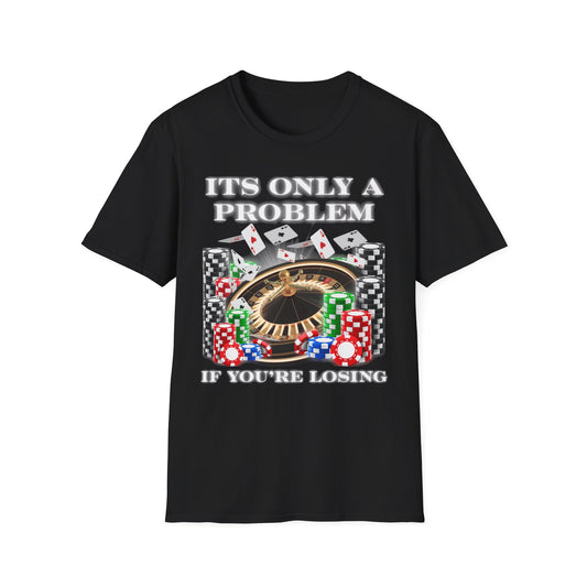 Its Only a Problem Tee